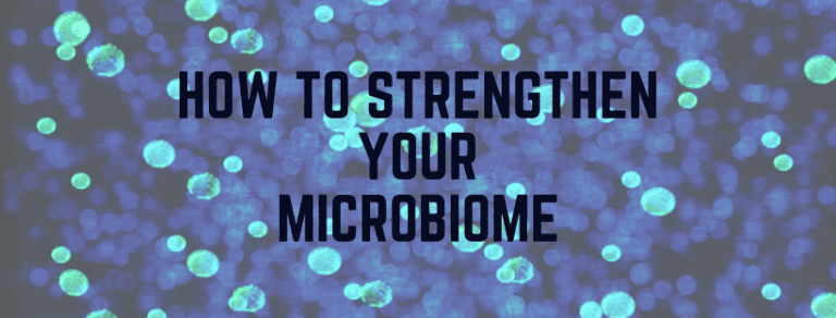 How To Strengthen Your Microbiome